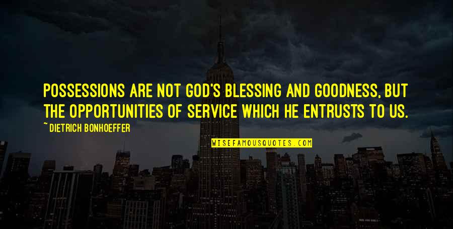 God's Blessing Quotes By Dietrich Bonhoeffer: Possessions are not God's blessing and goodness, but