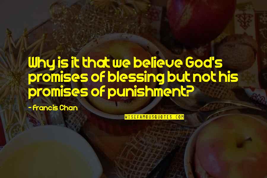 God's Blessing Quotes By Francis Chan: Why is it that we believe God's promises