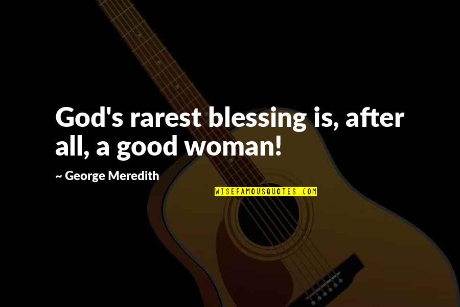 God's Blessing Quotes By George Meredith: God's rarest blessing is, after all, a good