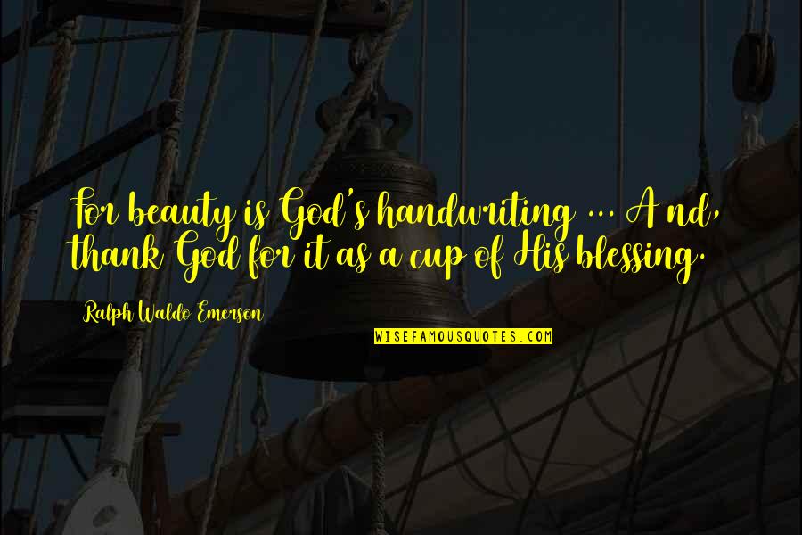 God's Blessing Quotes By Ralph Waldo Emerson: For beauty is God's handwriting ... A nd,