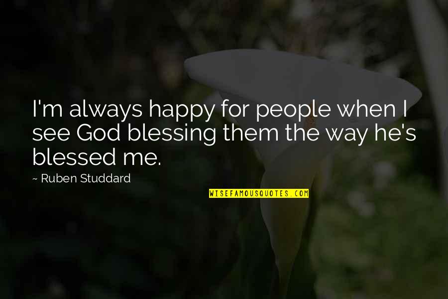 God's Blessing Quotes By Ruben Studdard: I'm always happy for people when I see