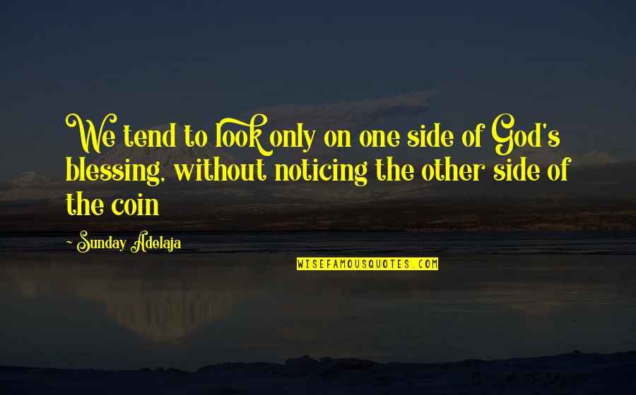 God's Blessing Quotes By Sunday Adelaja: We tend to look only on one side