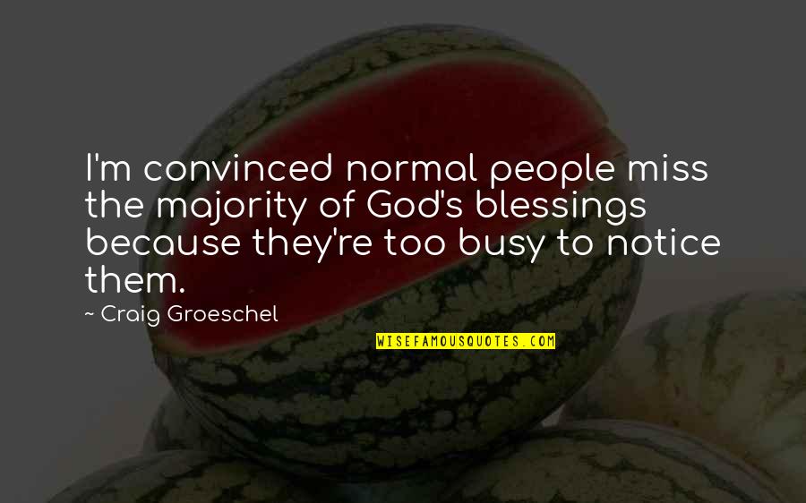 God's Blessings Quotes By Craig Groeschel: I'm convinced normal people miss the majority of