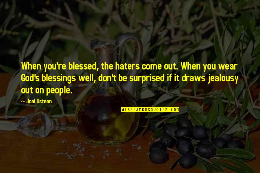 God's Blessings Quotes By Joel Osteen: When you're blessed, the haters come out. When