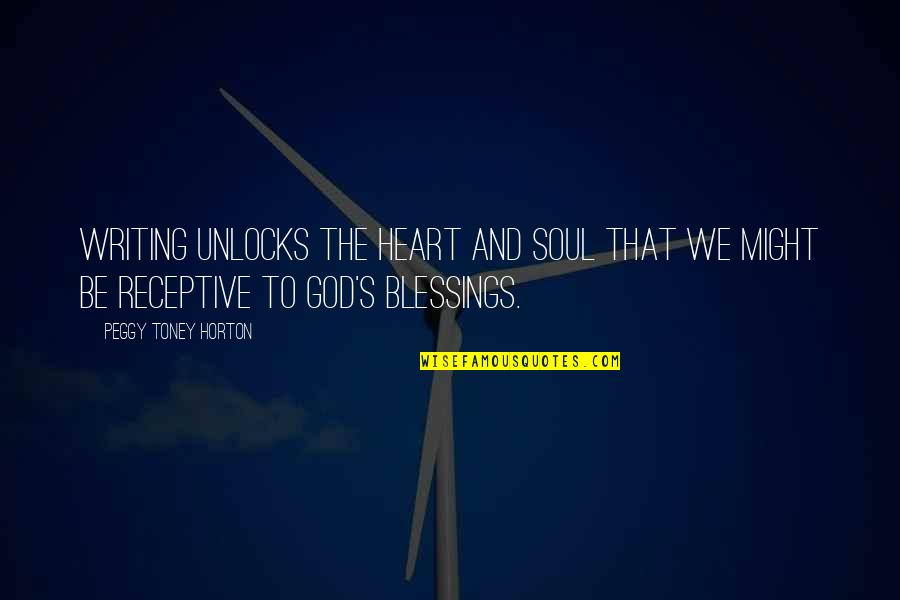 God's Blessings Quotes By Peggy Toney Horton: Writing unlocks the heart and soul that we