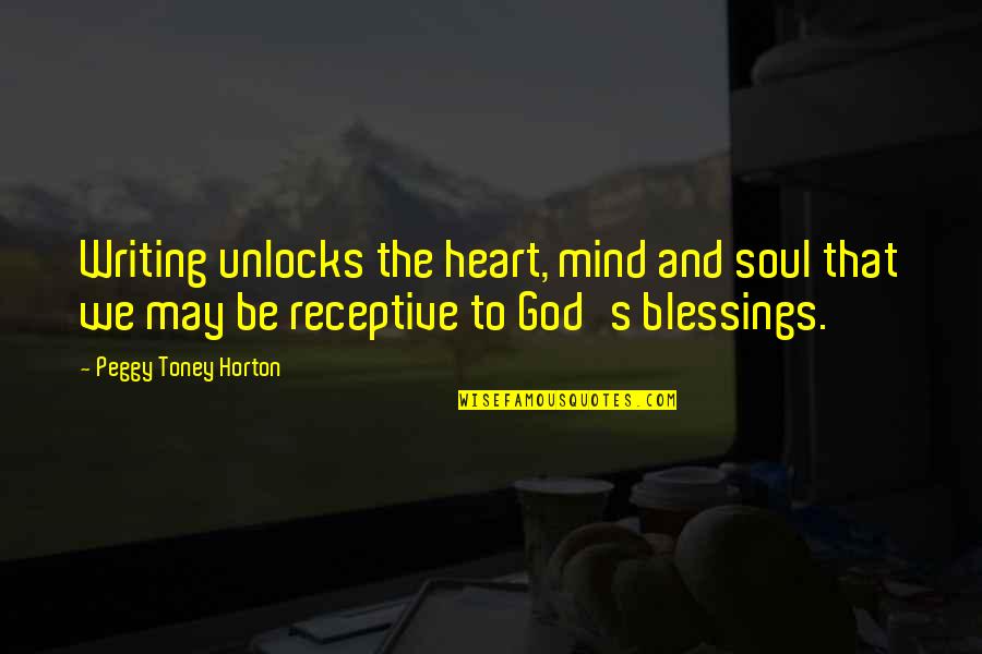 God's Blessings Quotes By Peggy Toney Horton: Writing unlocks the heart, mind and soul that