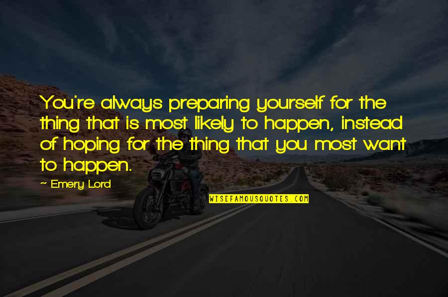 Gods Blessings Tagalog Quotes By Emery Lord: You're always preparing yourself for the thing that