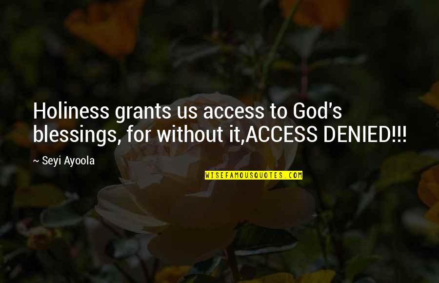 God's Blessings To Us Quotes By Seyi Ayoola: Holiness grants us access to God's blessings, for