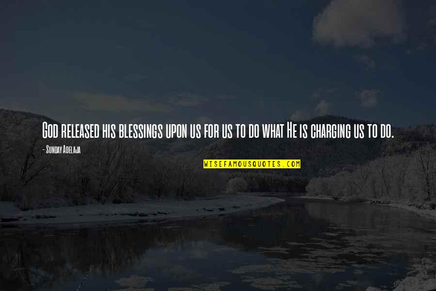 God's Blessings To Us Quotes By Sunday Adelaja: God released his blessings upon us for us