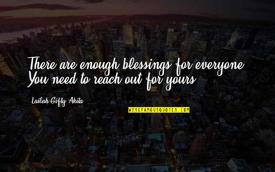 God's Blessings To You Quotes By Lailah Gifty Akita: There are enough blessings for everyone. You need