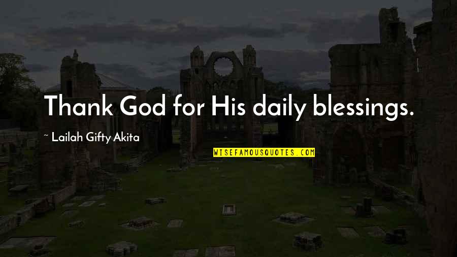 God's Blessings To You Quotes By Lailah Gifty Akita: Thank God for His daily blessings.