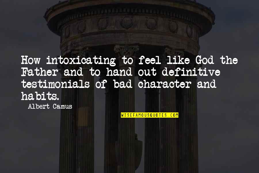 God's Character Quotes By Albert Camus: How intoxicating to feel like God the Father