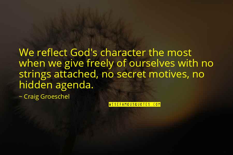 God's Character Quotes By Craig Groeschel: We reflect God's character the most when we