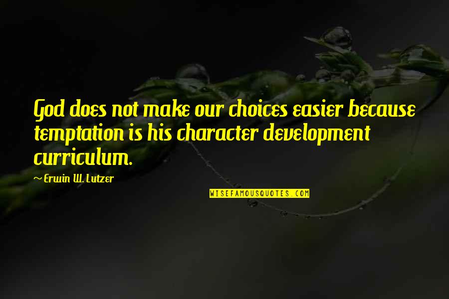 God's Character Quotes By Erwin W. Lutzer: God does not make our choices easier because
