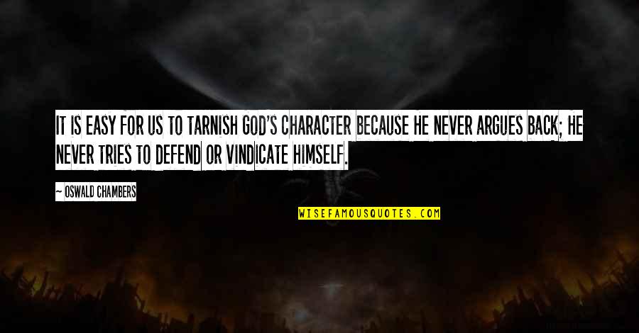 God's Character Quotes By Oswald Chambers: It is easy for us to tarnish God's