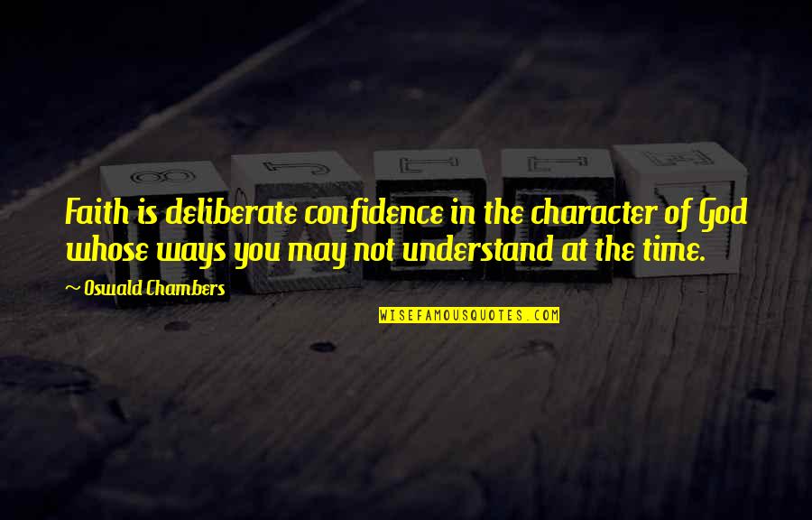 God's Character Quotes By Oswald Chambers: Faith is deliberate confidence in the character of