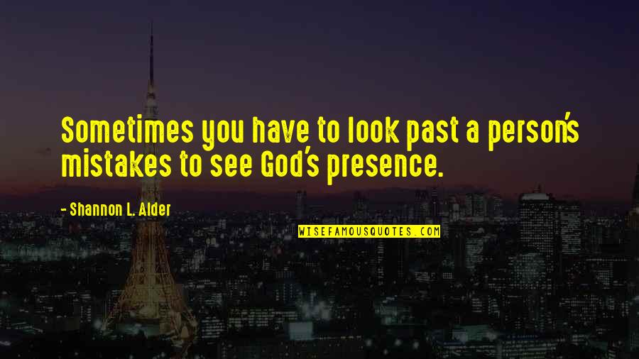 God's Character Quotes By Shannon L. Alder: Sometimes you have to look past a person's