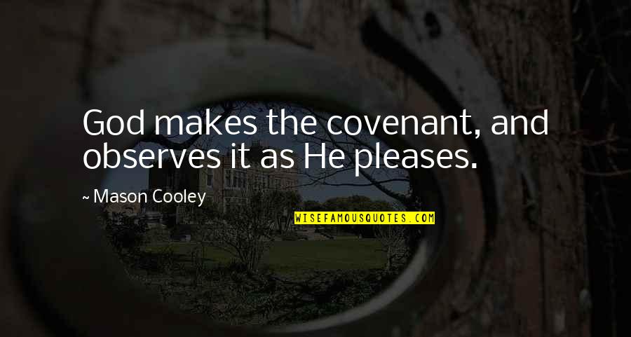 God's Covenant Quotes By Mason Cooley: God makes the covenant, and observes it as