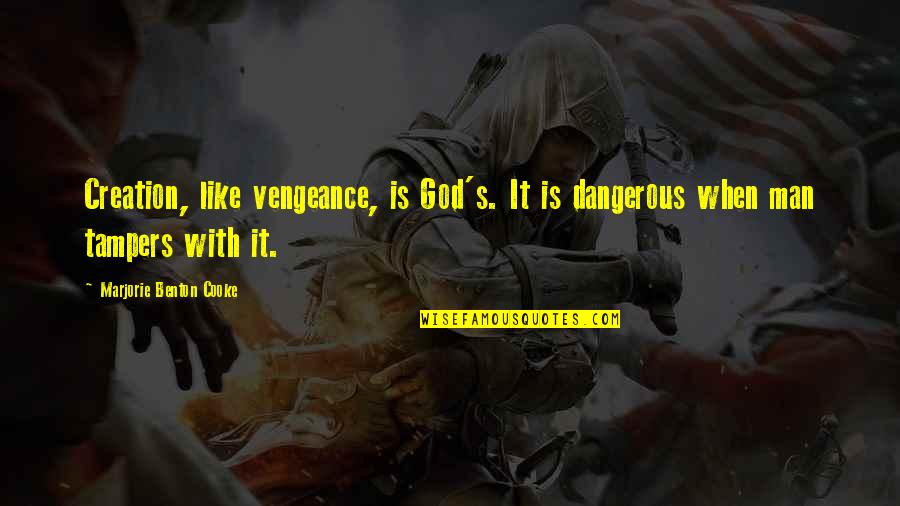 God's Creation Of Man Quotes By Marjorie Benton Cooke: Creation, like vengeance, is God's. It is dangerous