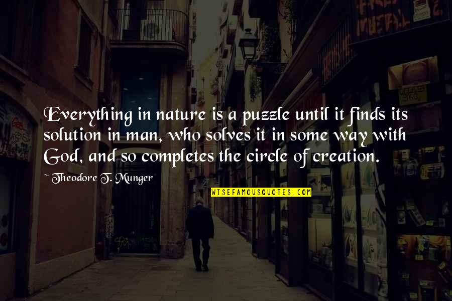 God's Creation Of Man Quotes By Theodore T. Munger: Everything in nature is a puzzle until it