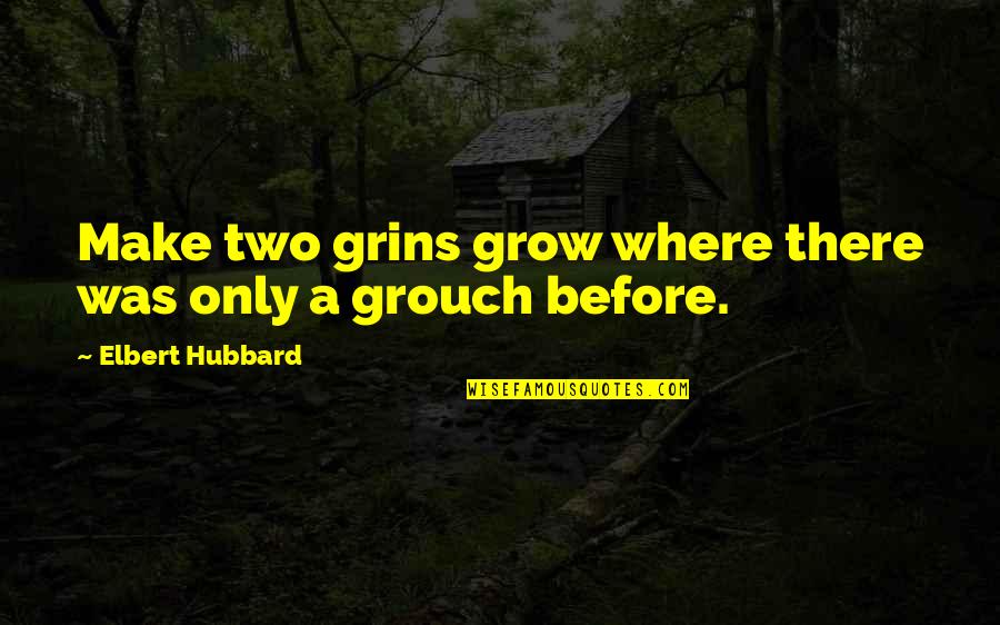 God's Creation Of Nature Quotes By Elbert Hubbard: Make two grins grow where there was only God's Creation Of Nature Quotes By Elbert Hubbard: Make two grins grow where there was only