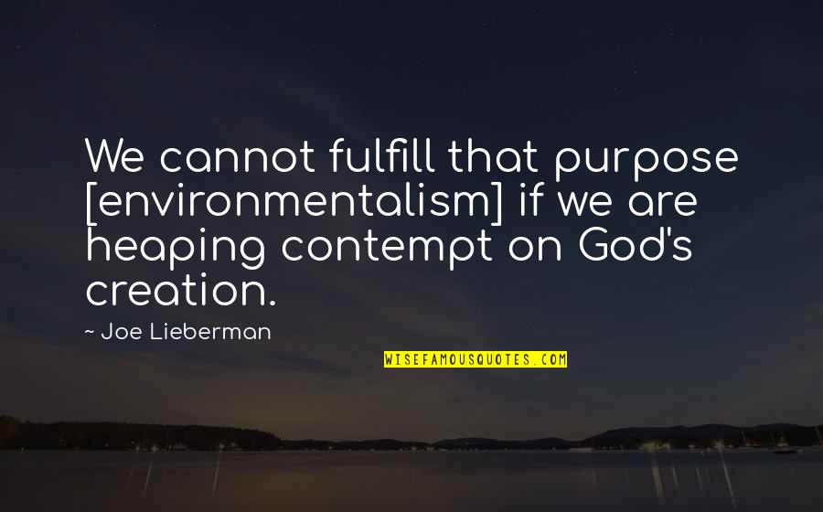 God's Creation Quotes By Joe Lieberman: We cannot fulfill that purpose [environmentalism] if we