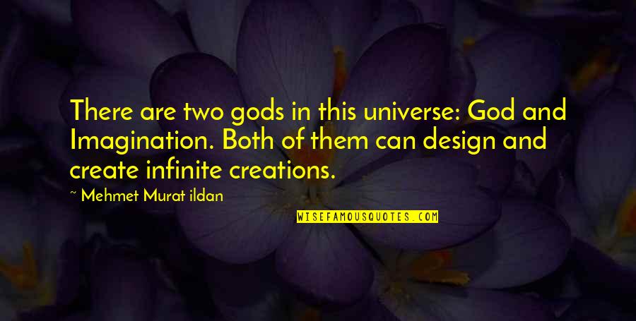 Gods Creations Quotes By Mehmet Murat Ildan: There are two gods in this universe: God