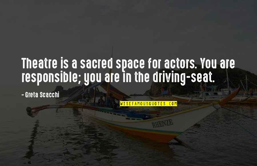 Gods Creatures Quotes By Greta Scacchi: Theatre is a sacred space for actors. You