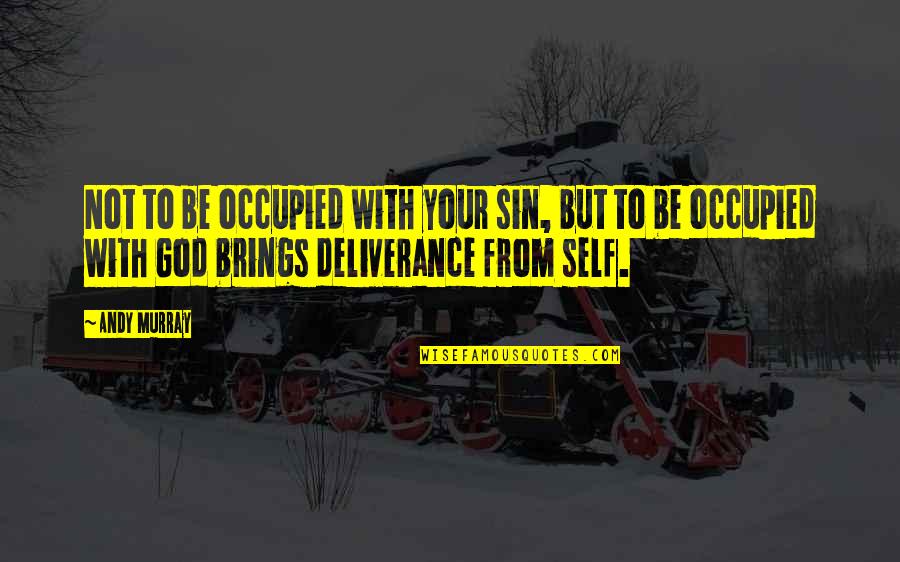 God's Deliverance Quotes By Andy Murray: Not to be occupied with your sin, but
