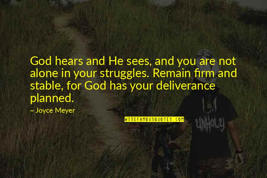 God's Deliverance Quotes By Joyce Meyer: God hears and He sees, and you are God's Deliverance Quotes By Joyce Meyer: God hears and He sees, and you are