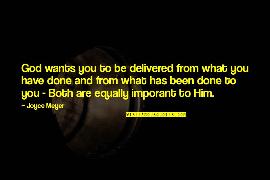 God's Deliverance Quotes By Joyce Meyer: God wants you to be delivered from what