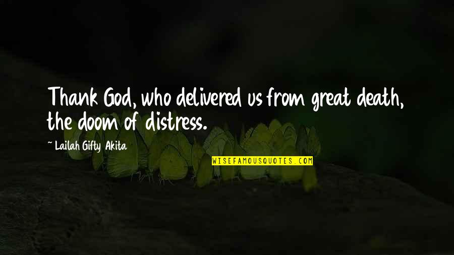 God's Deliverance Quotes By Lailah Gifty Akita: Thank God, who delivered us from great death,