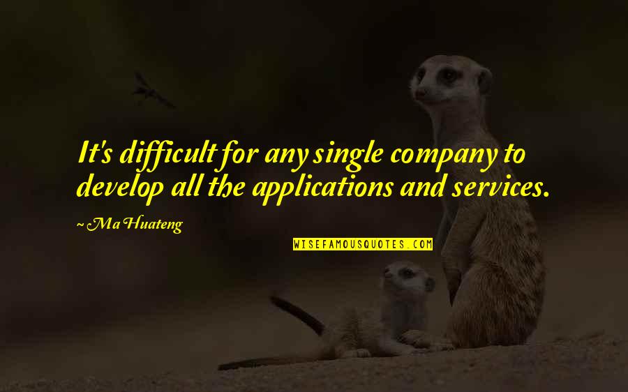 God's Eternal Love Quotes By Ma Huateng: It's difficult for any single company to develop