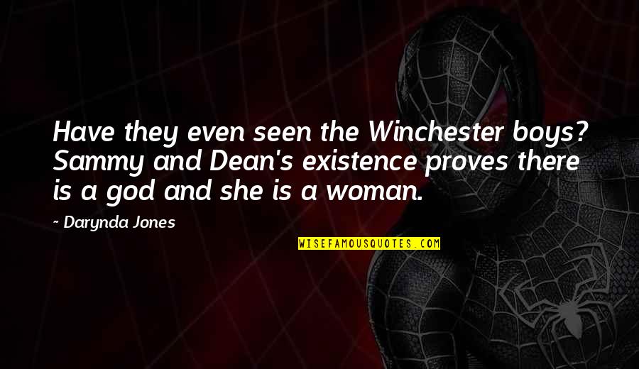 God's Existence Quotes By Darynda Jones: Have they even seen the Winchester boys? Sammy God's Existence Quotes By Darynda Jones: Have they even seen the Winchester boys? Sammy