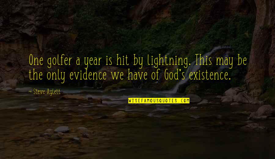 God's Existence Quotes By Steve Aylett: One golfer a year is hit by lightning.