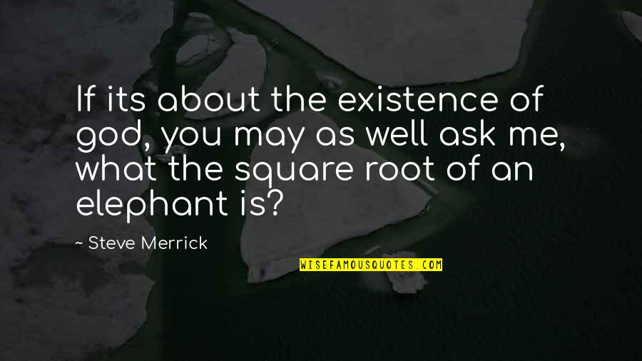 God's Existence Quotes By Steve Merrick: If its about the existence of god, you