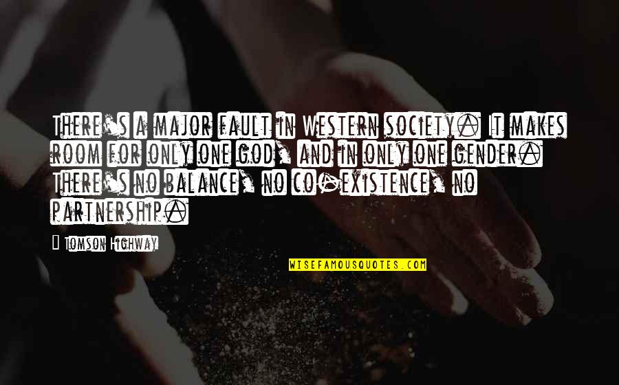 God's Existence Quotes By Tomson Highway: There's a major fault in Western society. It God's Existence Quotes By Tomson Highway: There's a major fault in Western society. It