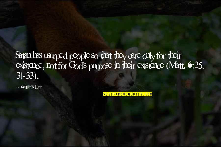 God's Existence Quotes By Witness Lee: Satan has usurped people so that they care God's Existence Quotes By Witness Lee: Satan has usurped people so that they care