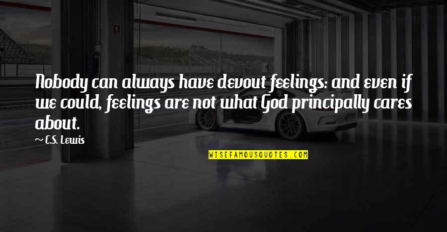 God's Faith Quotes By C.S. Lewis: Nobody can always have devout feelings: and even