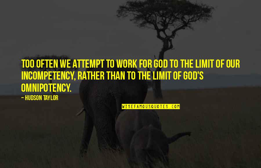 God's Faith Quotes By Hudson Taylor: Too often we attempt to work for God