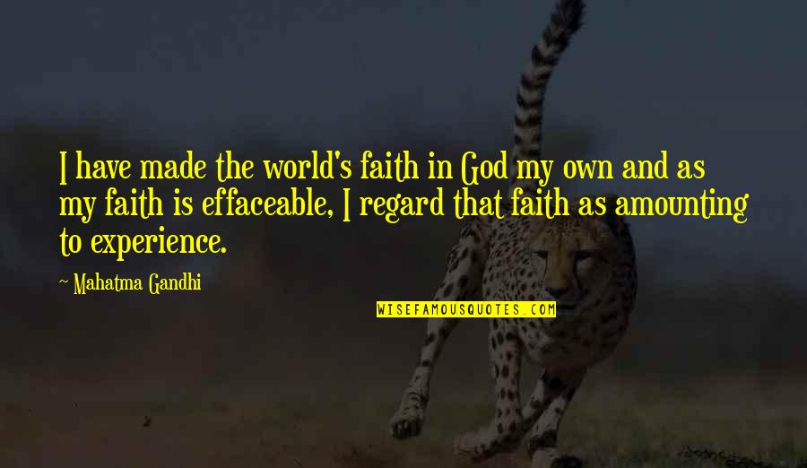 God's Faith Quotes By Mahatma Gandhi: I have made the world's faith in God