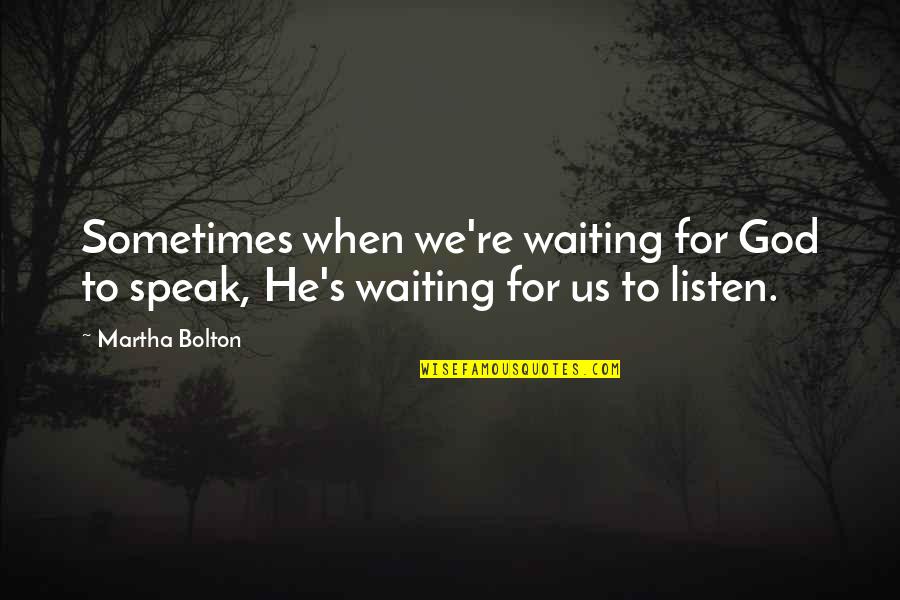 God's Faith Quotes By Martha Bolton: Sometimes when we're waiting for God to speak,