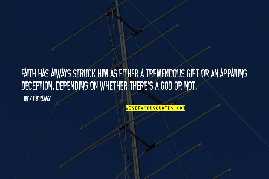 God's Faith Quotes By Nick Harkaway: Faith has always struck him as either a