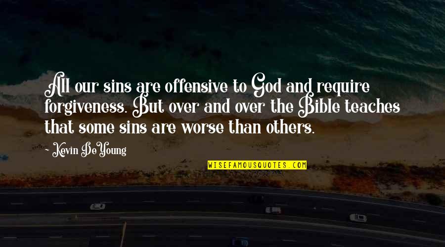 God's Forgiveness Bible Quotes By Kevin DeYoung: All our sins are offensive to God and