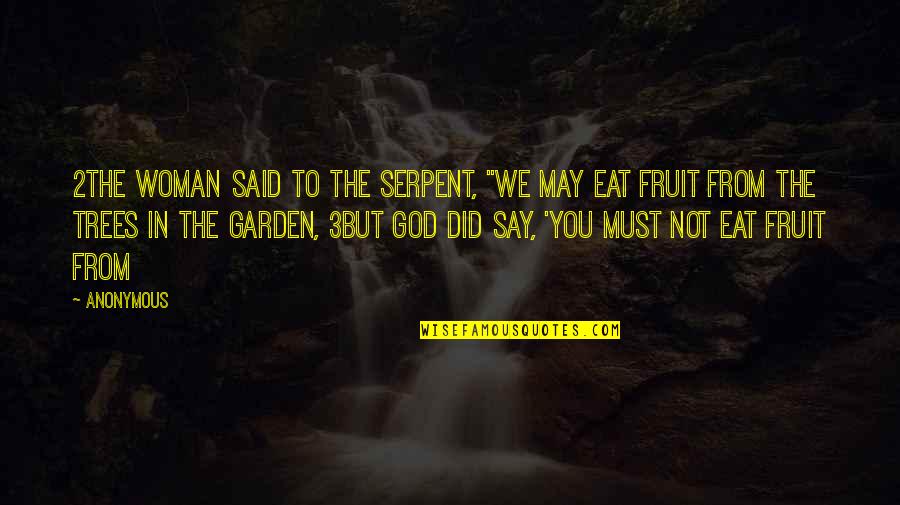 God's Fruit Quotes By Anonymous: 2The woman said to the serpent, "We may