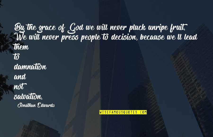 God's Fruit Quotes By Jonathan Edwards: By the grace of God we will never