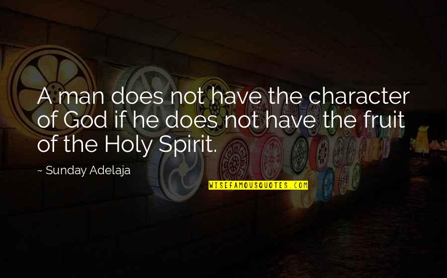 God's Fruit Quotes By Sunday Adelaja: A man does not have the character of