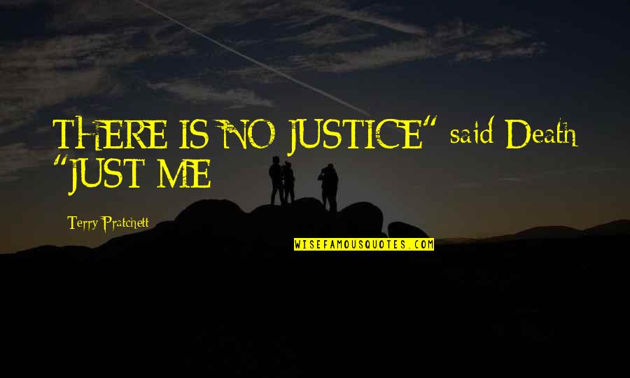 God's Fury Quotes By Terry Pratchett: THERE IS NO JUSTICE" said Death "JUST ME