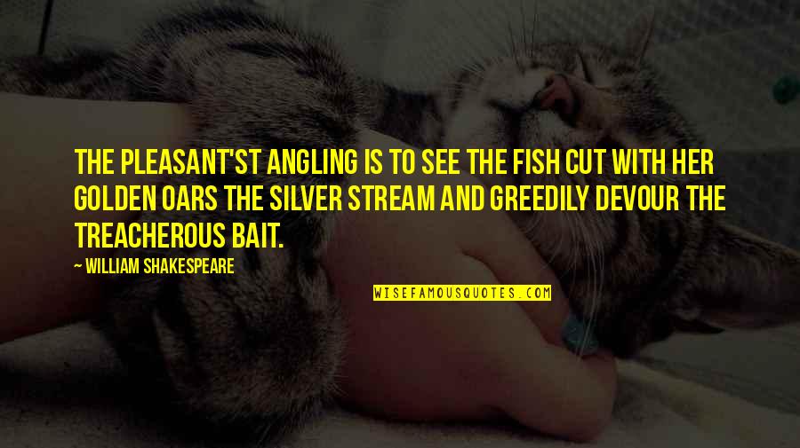 God's Fury Quotes By William Shakespeare: The pleasant'st angling is to see the fish