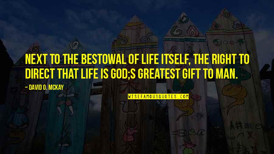 God's Gift Of Life Quotes By David O. McKay: Next to the bestowal of life itself, the